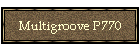 Multigroove P770