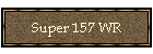 Super 157 WR