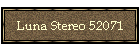 Luna Stereo 52071